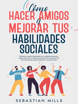 Cómo hacer amigos y mejorar tus habilidades sociales - ebook